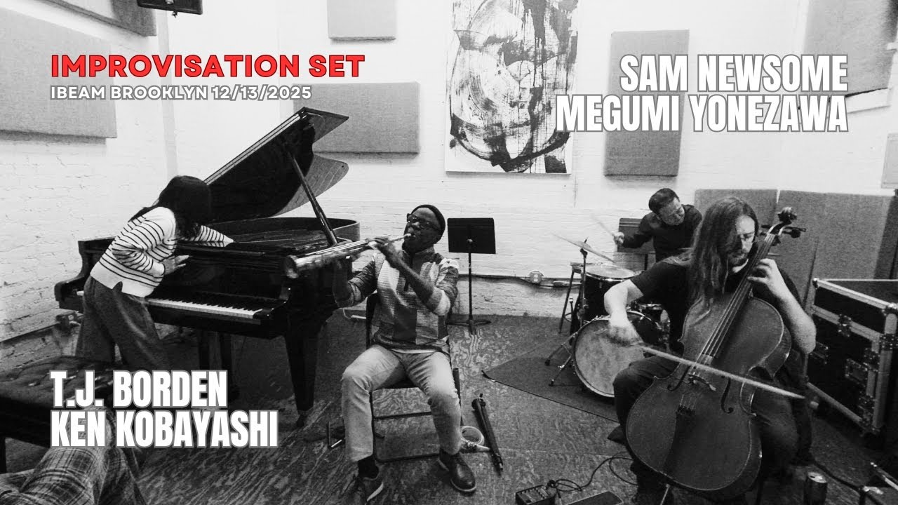 Sam Newsome(S)Megumi Yonezawa(P)T.J. Borden (Cello)Ken Kobayashi (Dr) December 13, 2025 Ibeam