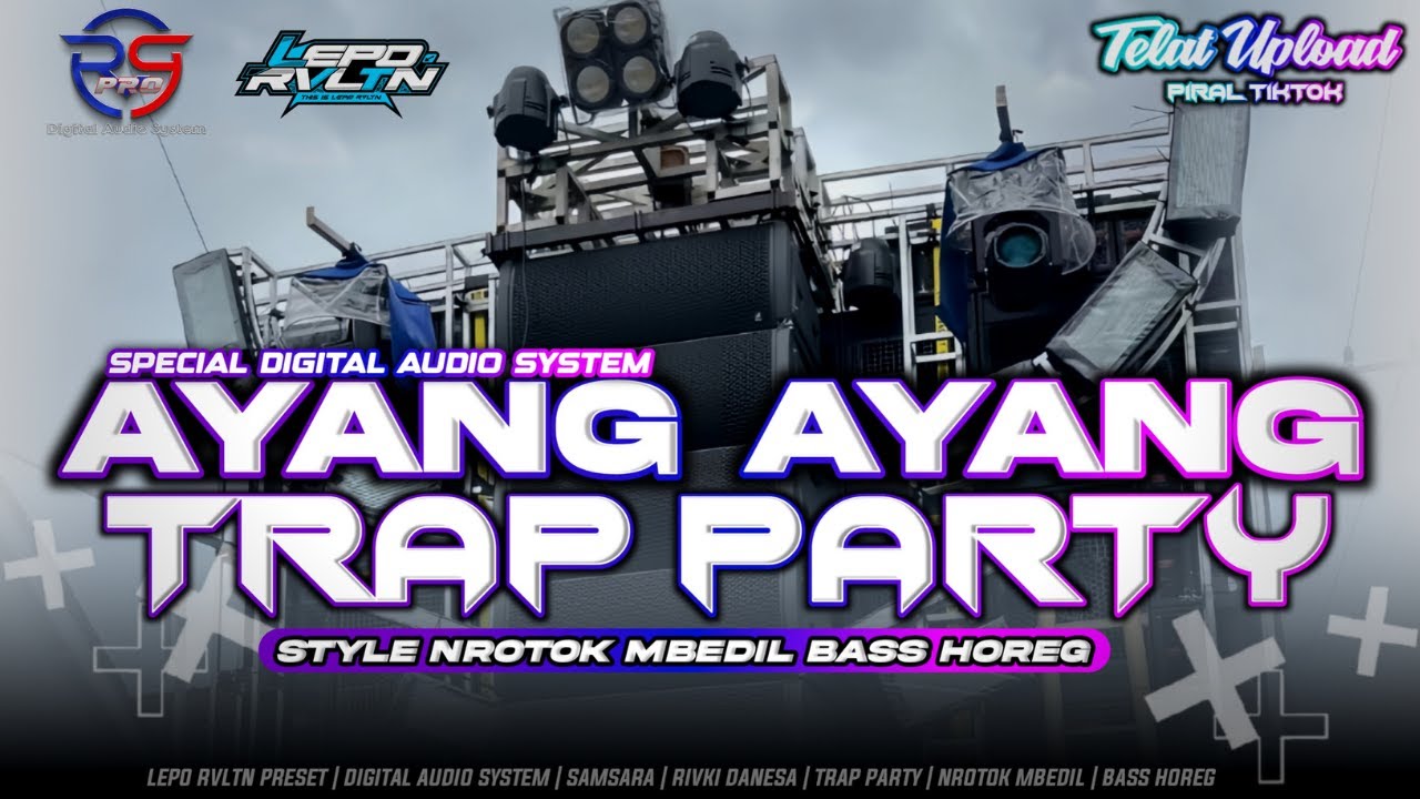 DJ AYANG AYANG - TRAP PARTY X NROTOK MBEDIL BASS HOREG | LEPO RVLTN