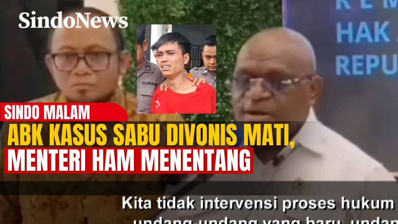 Vonis Mati ABK Kasus Sabu Tuai Penolakan Menteri HAM | Sindo Malam 22/02