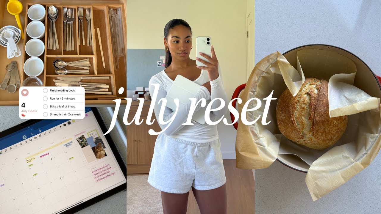 JULY MONTHLY RESET | deep cleaning, organize, productive habits, setting goals, & baking bread