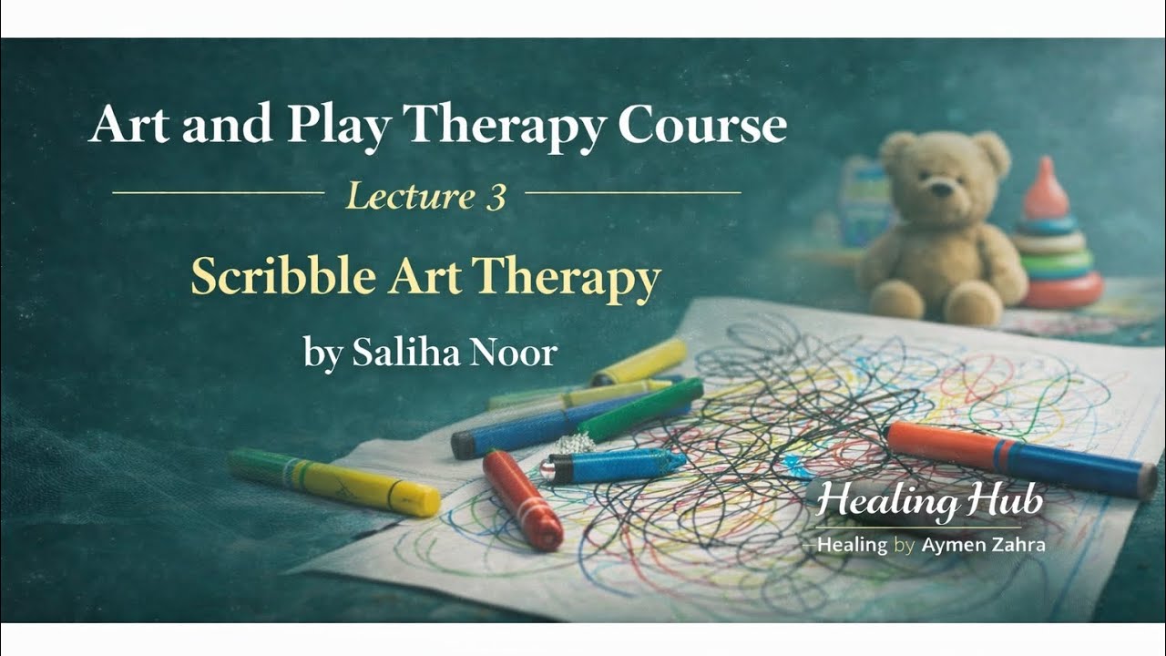 Art and Play Therapy Course | Lecture 3: Scribble Art Therapy | By Saliha Noor
