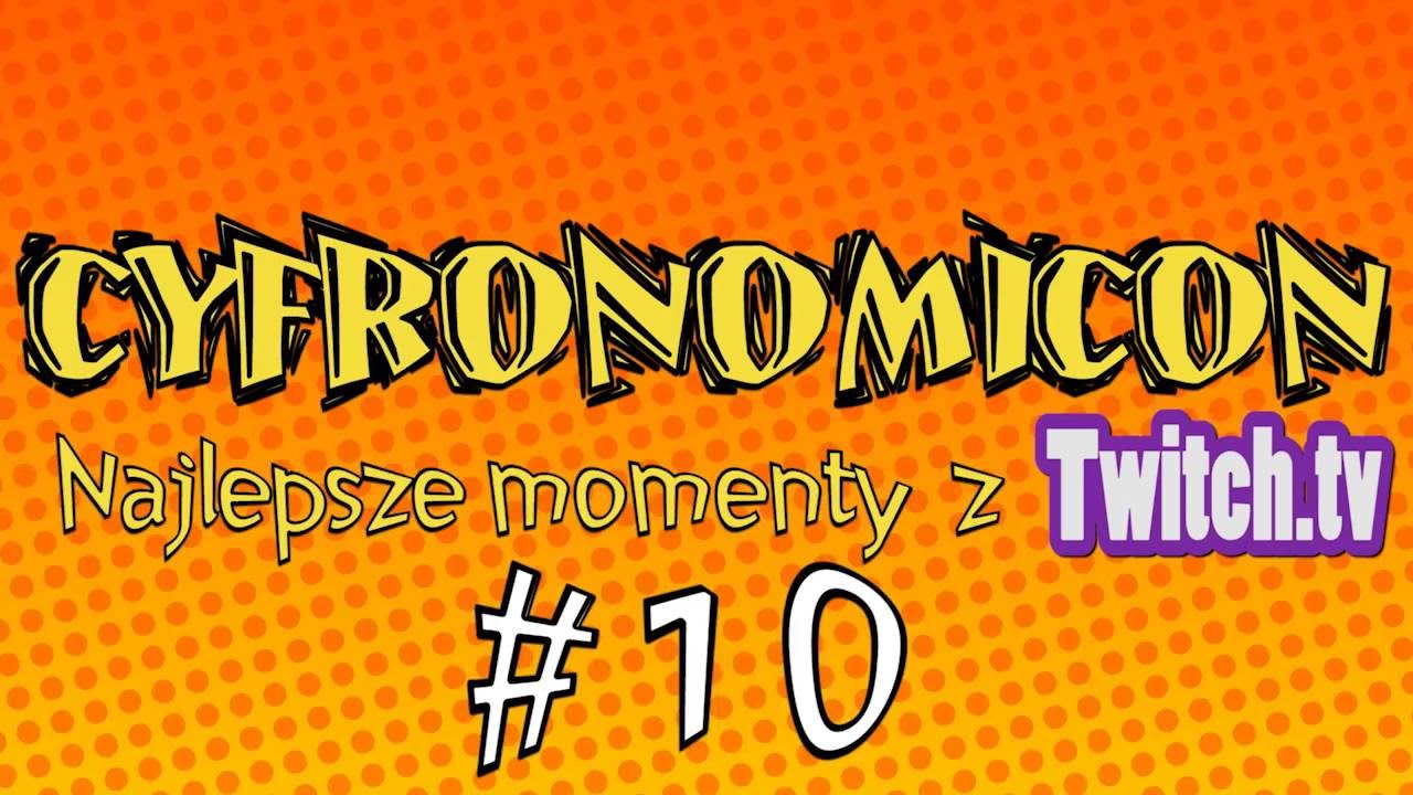 Cyfronomicon-Najlepsze momenty z Twitcha (#10)