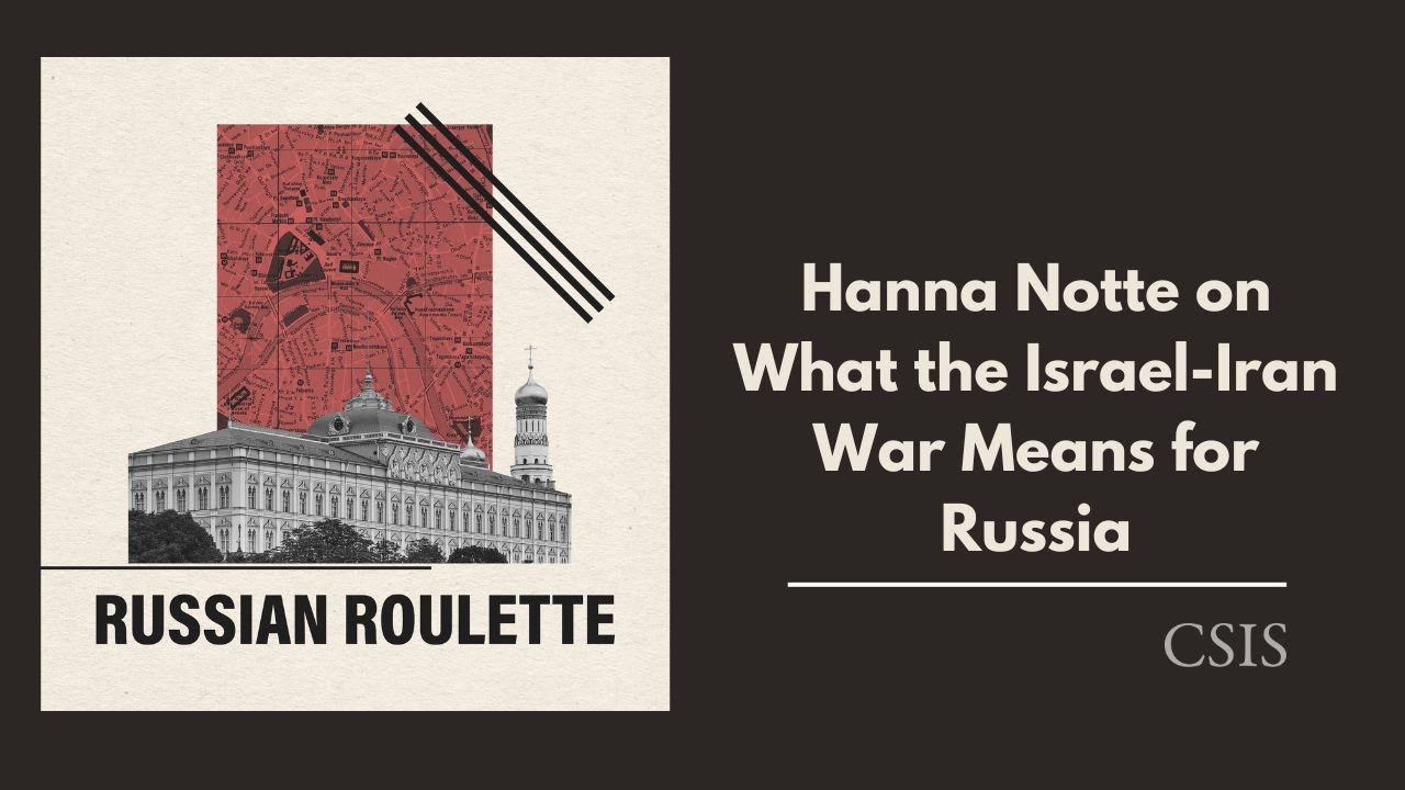 Hanna Notte on What the Israel-Iran War Means for Russia