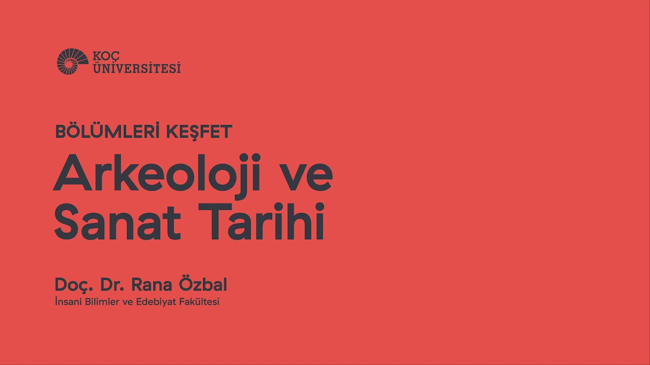 Bölümleri Keşfet: Arkeoloji ve Sanat Tarihi | Doç. Dr. Rana Özbal