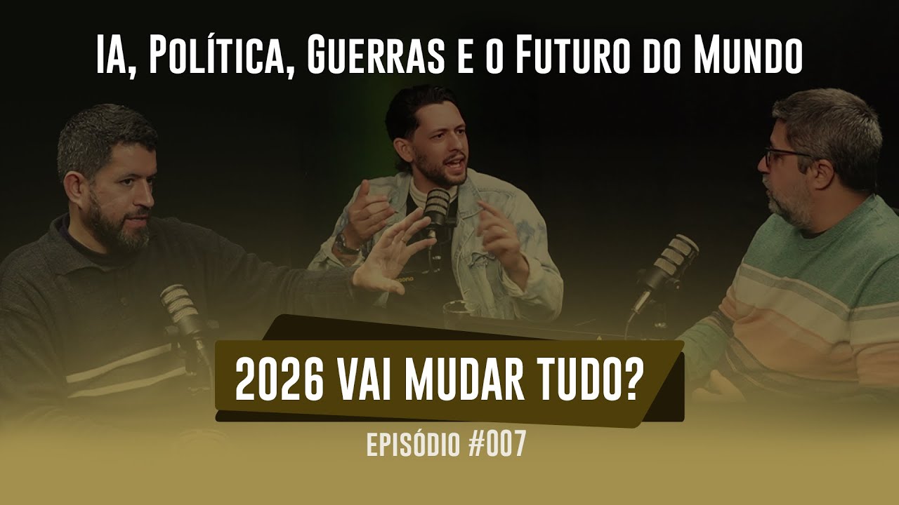 2026 Vai Mudar Tudo? IA, Política, Guerras e o Futuro do Mundo #007
