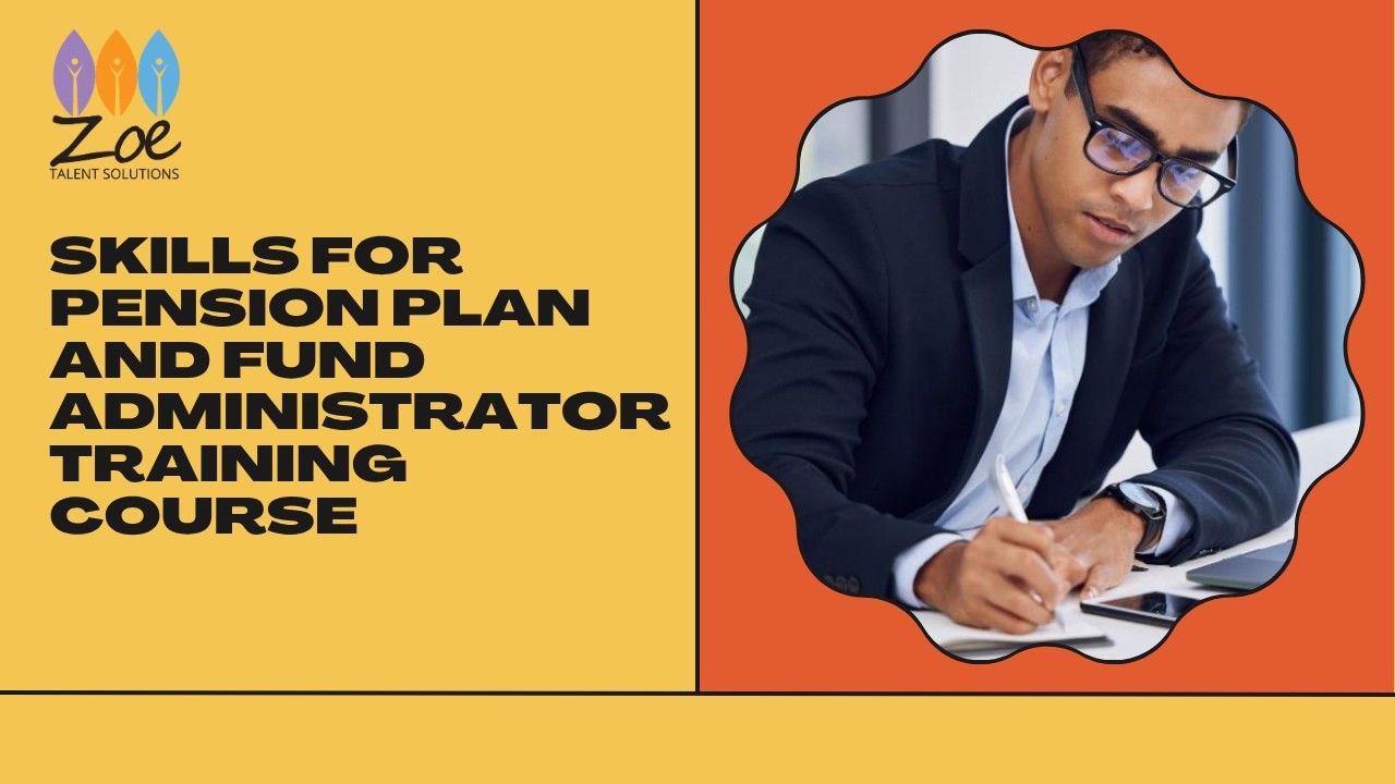 Skills for Pension Plan and Fund Administrator Training Course | Zoe Talent Solutions