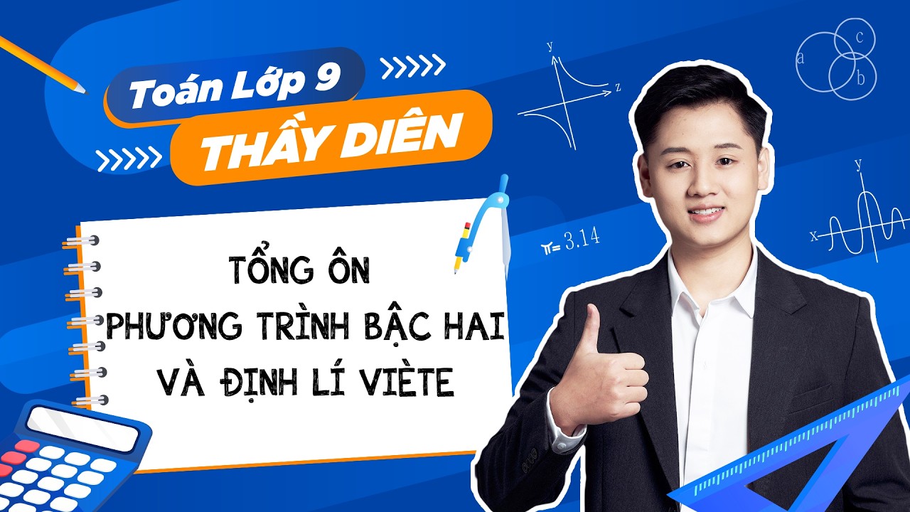 Toán lớp 9 - Tổng ôn phương trình bậc hai và định lí Viète - Thầy Lê Ngọc Diên