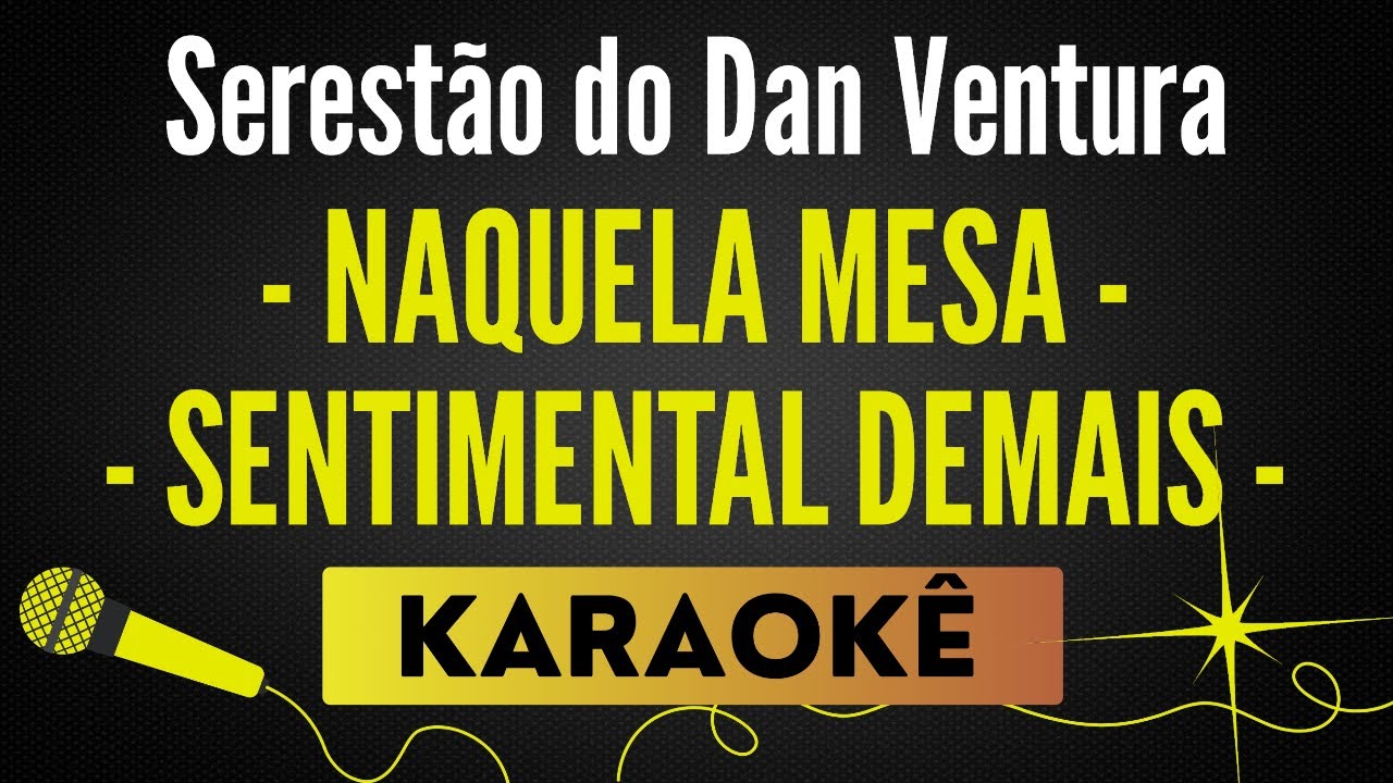 Naquela Mesa / Sentimental Demais - Serestão do Dan Ventura 🎙 Karaokê / Playback com Letra
