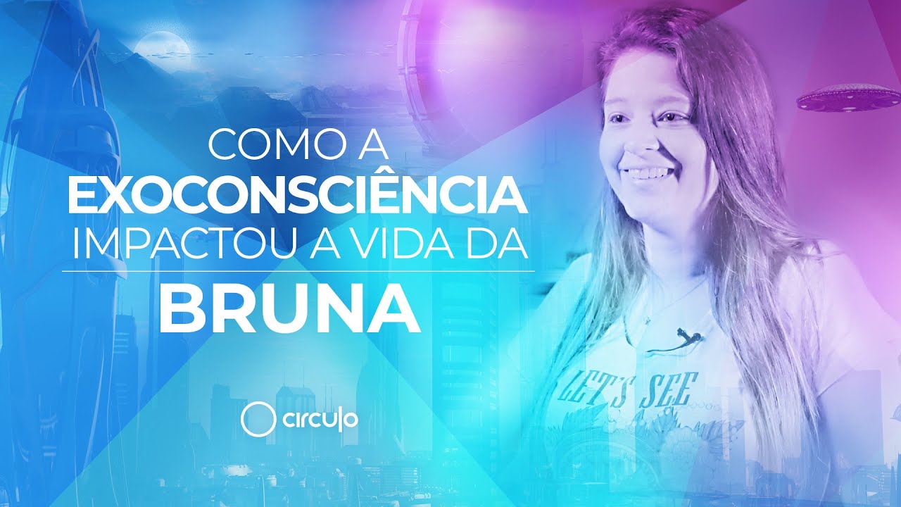 A Hist&oacute;ria de Exoconsci&ecirc;ncia da Bruna Mariano