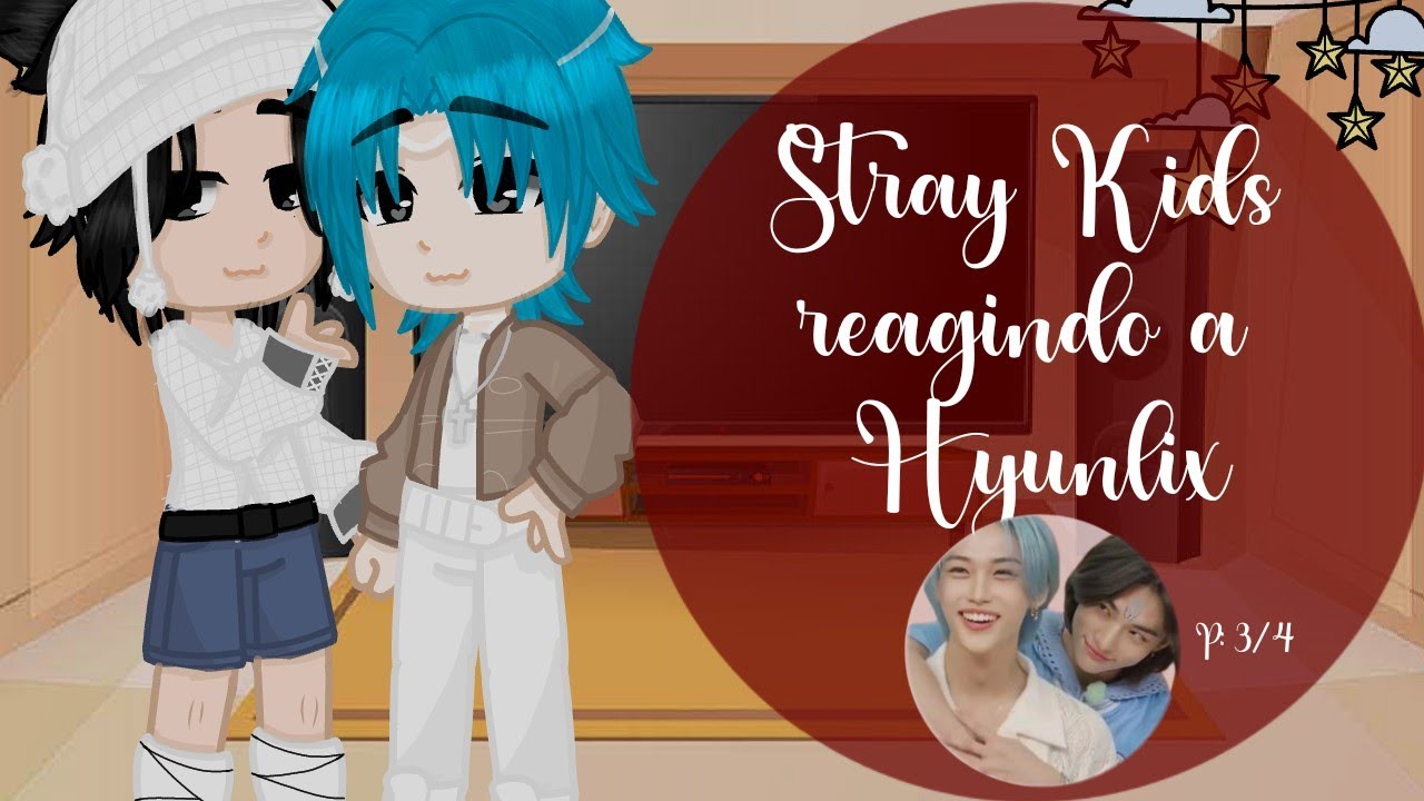 SKZ reagindo a Tik Tok's de HyunLix [3/4•🇧🇷/🇺🇸/🇪🇸•LanYuna__]
