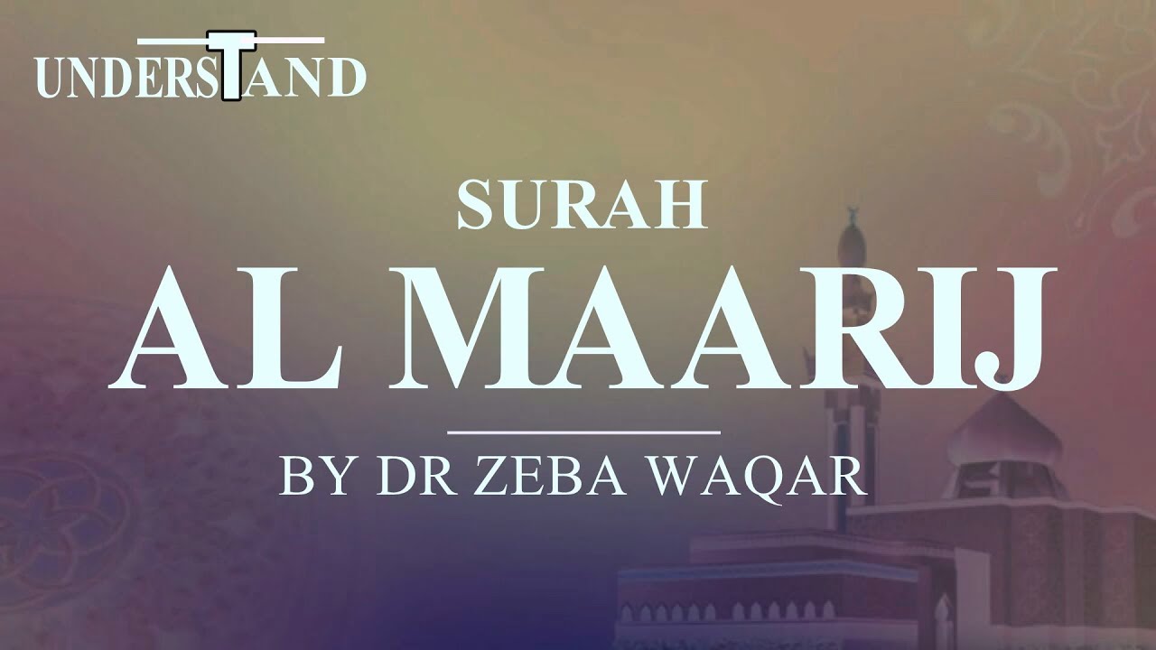 70) Surah Al Maarij (AYAT 1-44) LEC-1 By Dr Zeba Waqar (Tafseer)