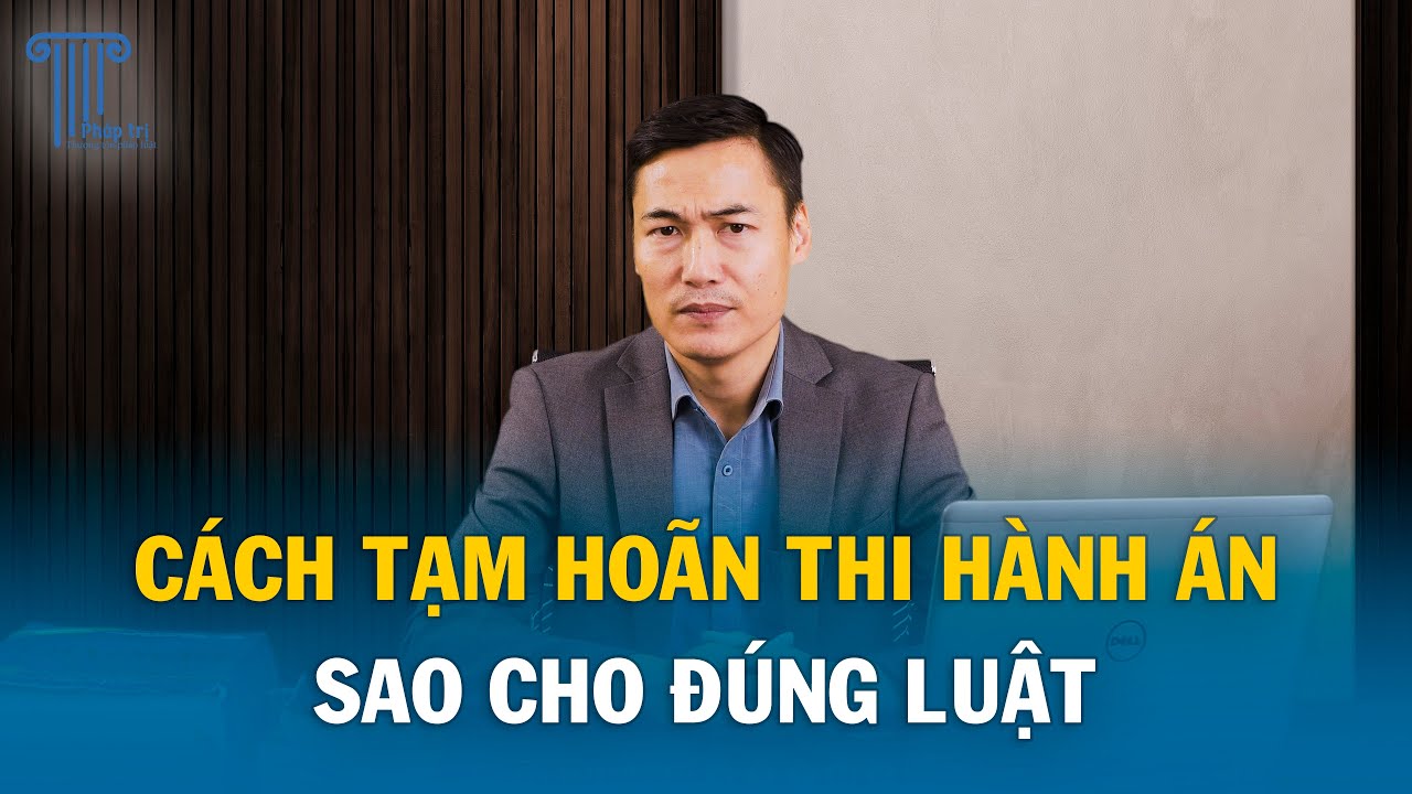 ADPL SỐ 30 | Hướng dẫn cách tạm hoãn thi hành án dân sự đúng luật!