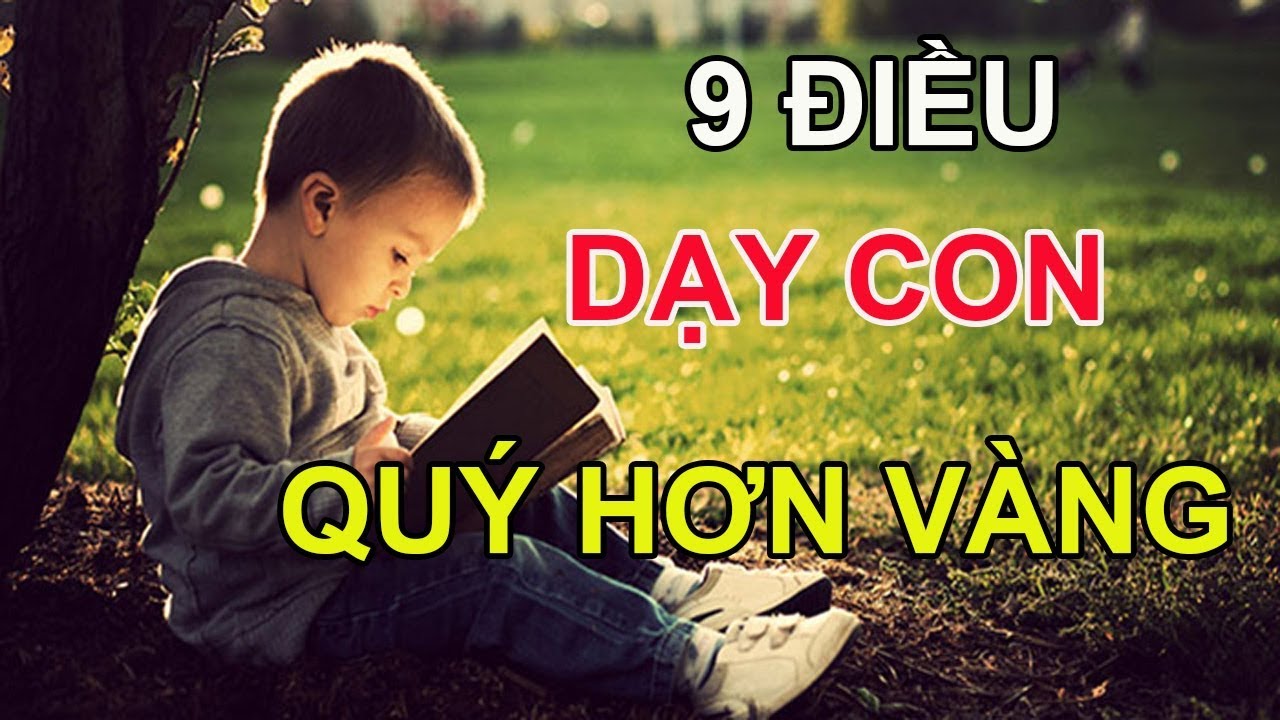 9 Điều Cha Mẹ Nhất Định Phải Dạy Con Cái Còn quý Hơn Cả Núi Vàng Núi Bạc