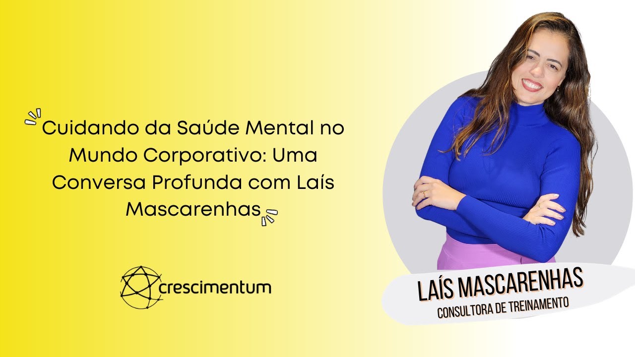 Cuidando da Saúde Mental no Mundo Corporativo: Uma Conversa Profunda com Laís Mascarenhas