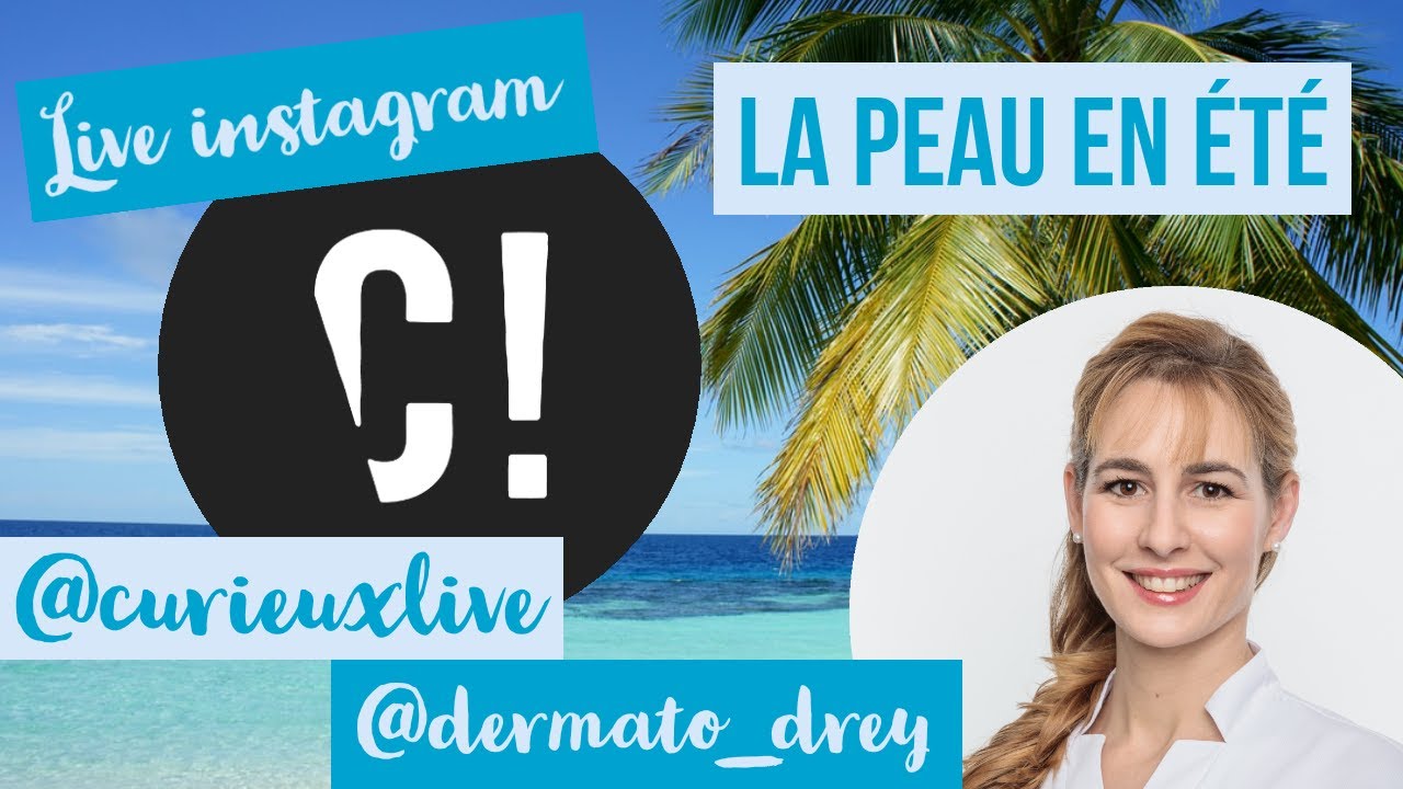 Live Dermato Drey et Curieux! La peau en été : protection solaire, coup de soleil, acné, cicatrices