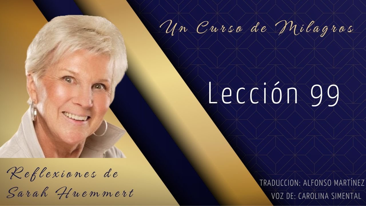 L99 Reflexiones de Sarah - Lección 99. La salvación es mi única función aquí.