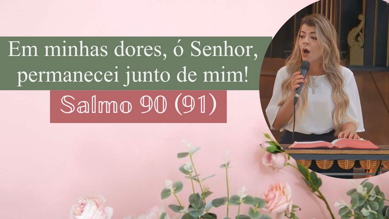 Salmo 90 (91) - Em minhas dores, ó Senhor, permanecei junto de mim!
