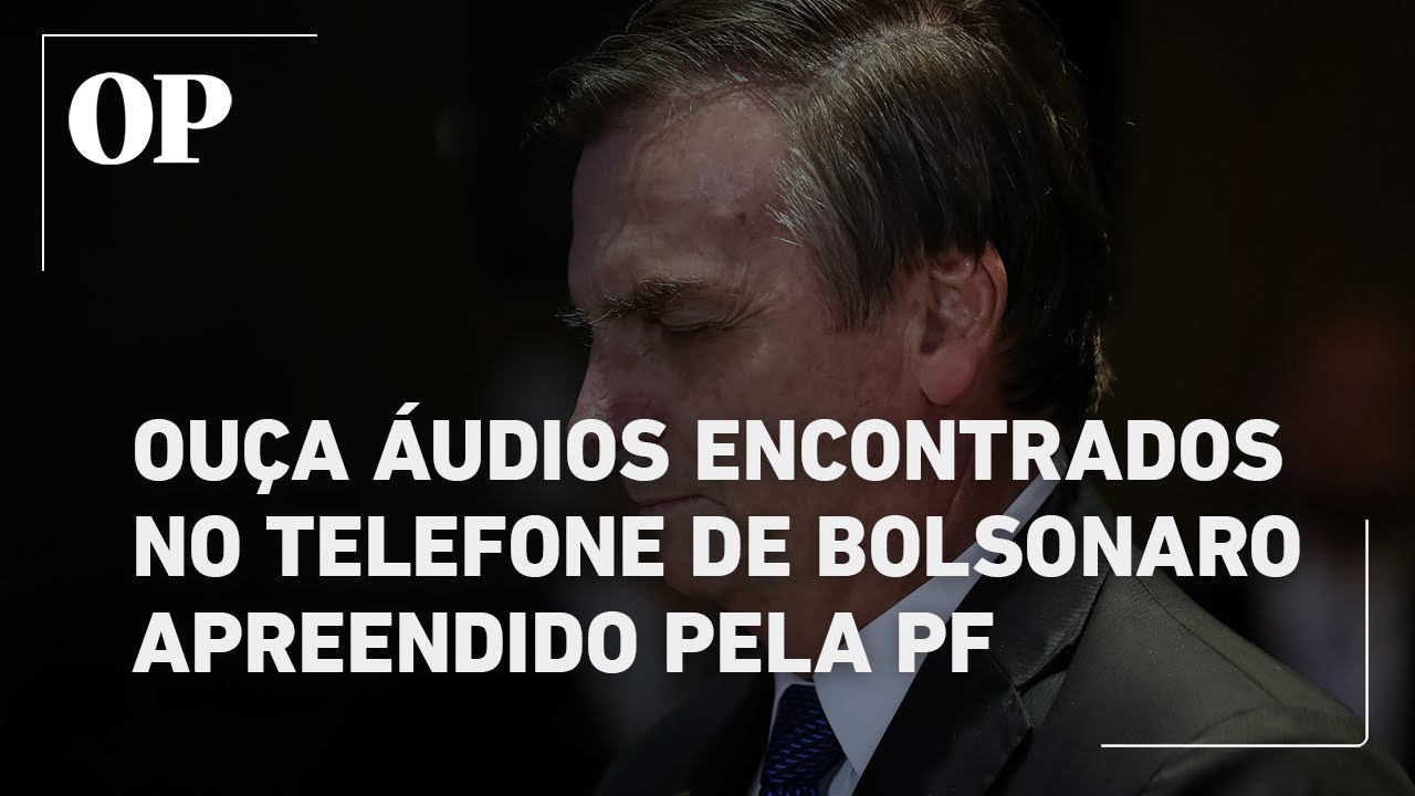 Ou&ccedil;a &Iacute;NTEGRA dos &aacute;udios do celular apreendido de Bolsonaro divulgados pela PF e pelo STF