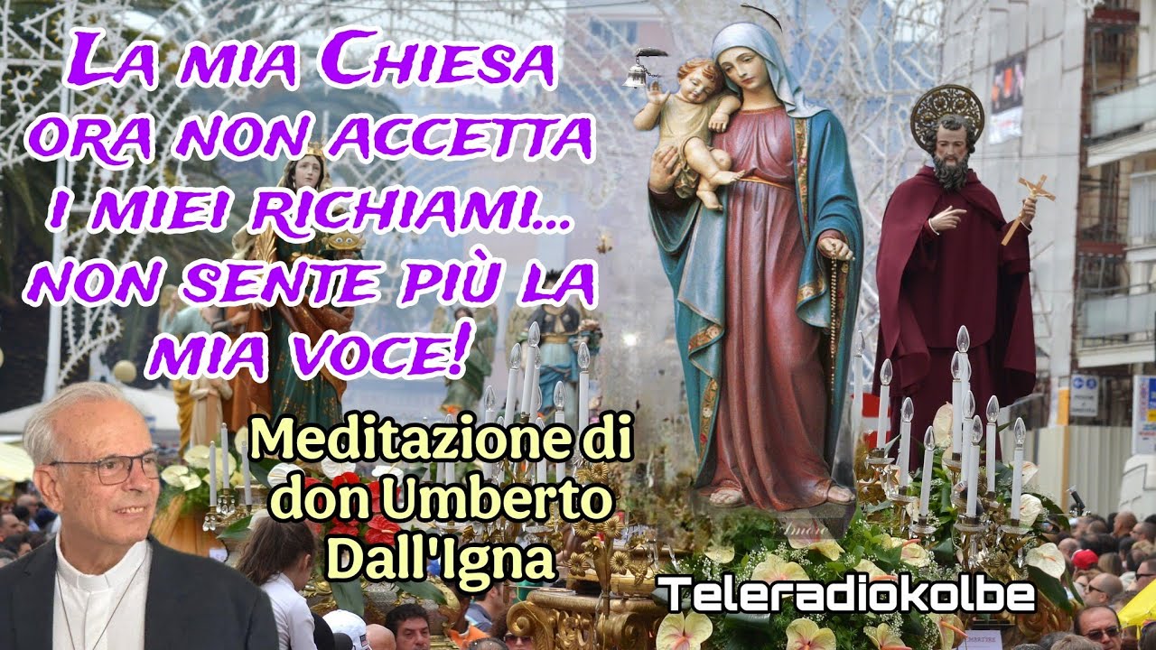 La mia Chiesa ora non accetta i miei richiami...Meditazione di don Umberto Dall'Igna. TRK 