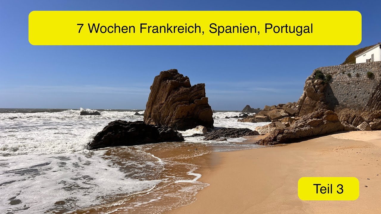 7 Wochen Richtung Süden. Wir erleben die tolle Küste von Portugal. Stehen auf schlechten CP