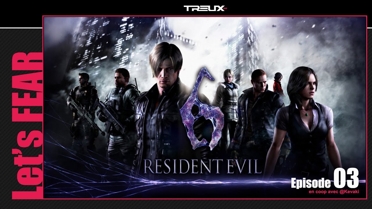 Let's FEAR | Resident Evil 6 | Episode 03 avec Kevaki
