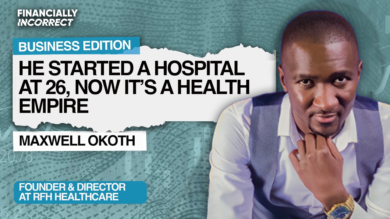 How Dr Maxwell Okoth built RFH Healthcare | Business Edition