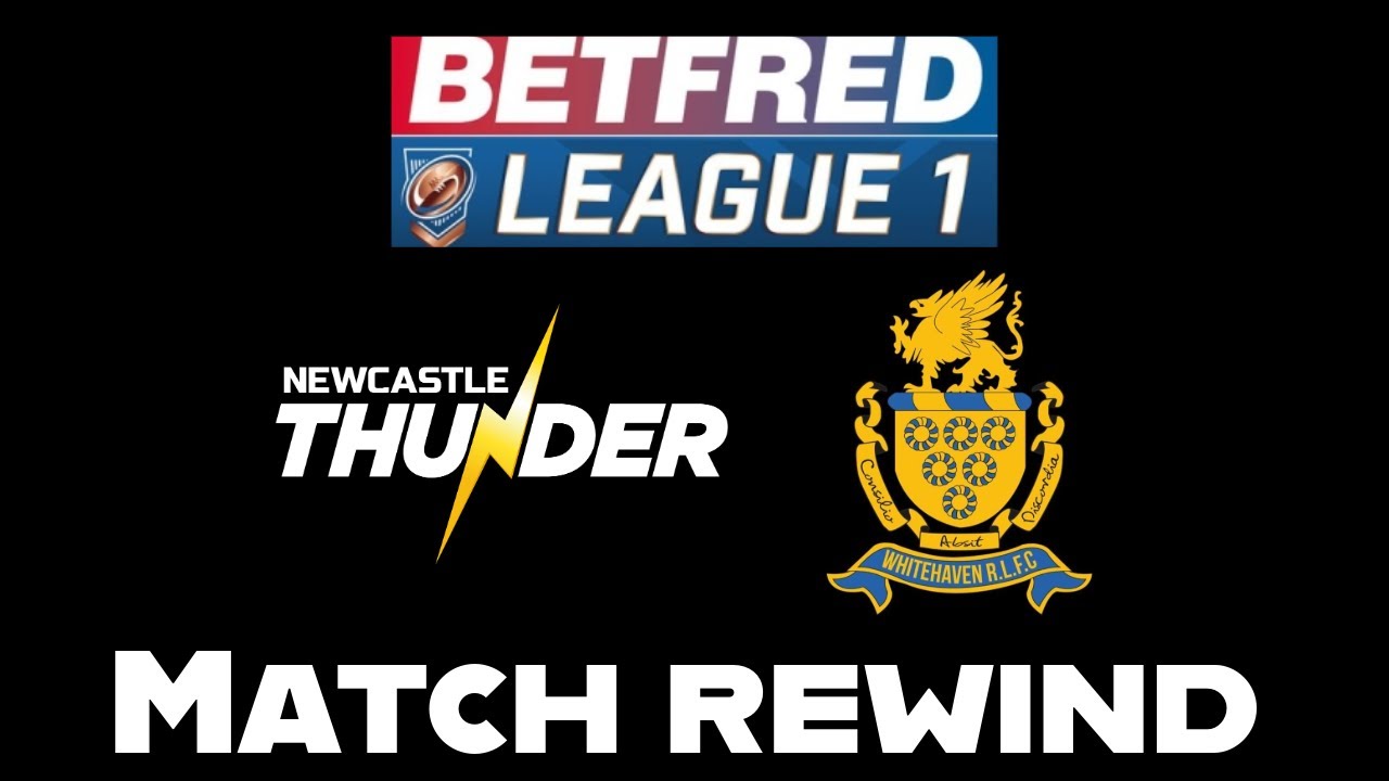 MATCH REWIND: Newcastle Thunder v Whitehaven RLFC Betfred League 1 Round 20 24/8/25