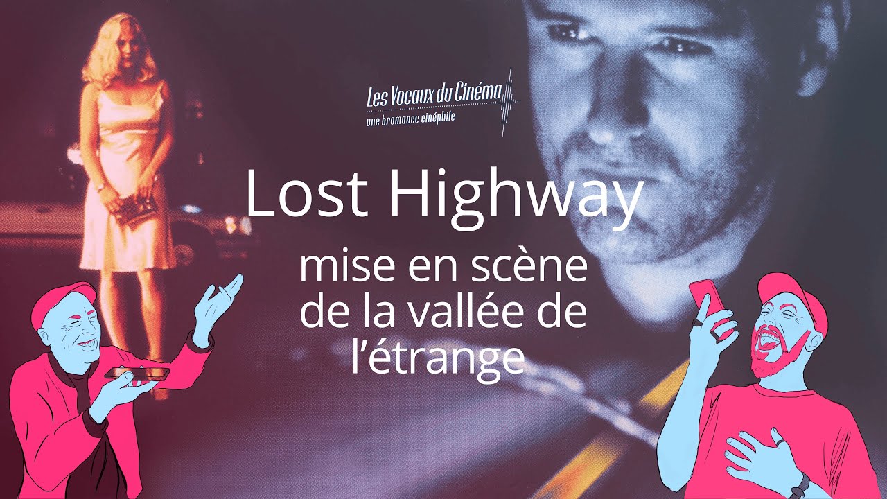Lost Highway : mise en scène de la vallée de l'étrange - Les Vocaux du cinéma E01 S01