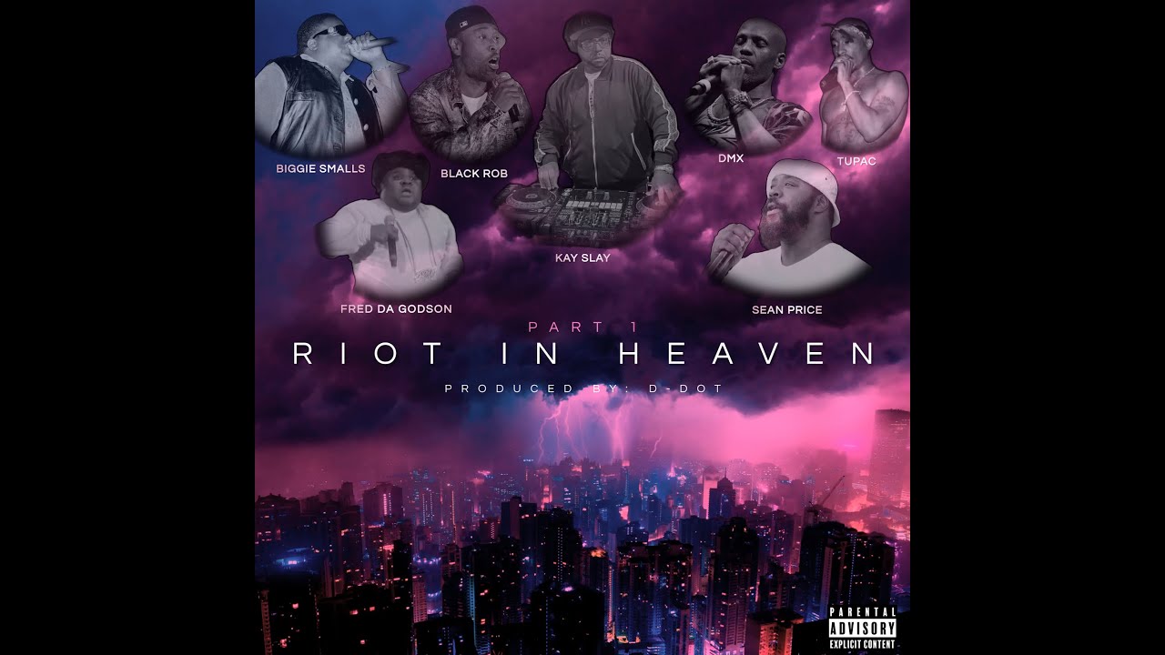 Riot In Heaven - Black Rob Ft. Fred The Godson, Sean Price, DMX, Biggie Smalls, Tupac, and  Kay Slay