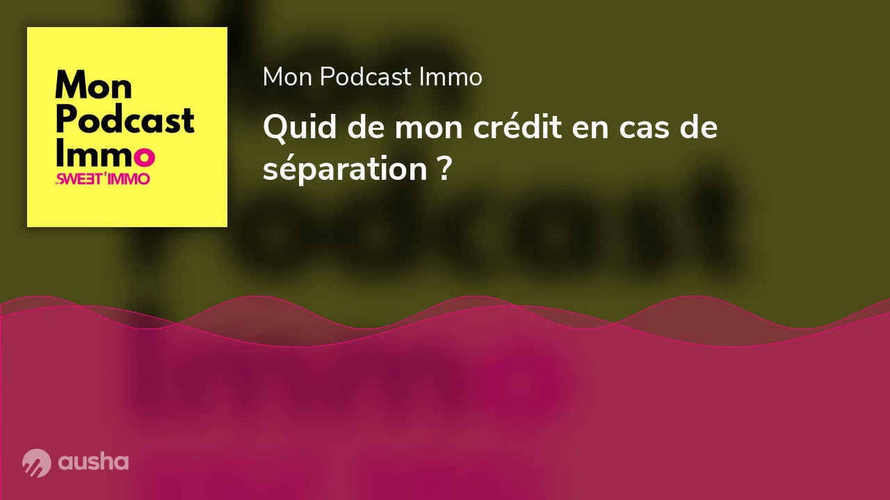 Quid de mon crédit en cas de séparation ?