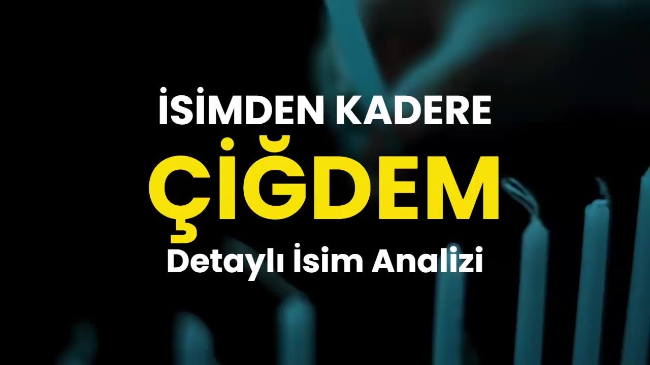 &Ccedil;İĞDEM Detaylı İsim Analizi