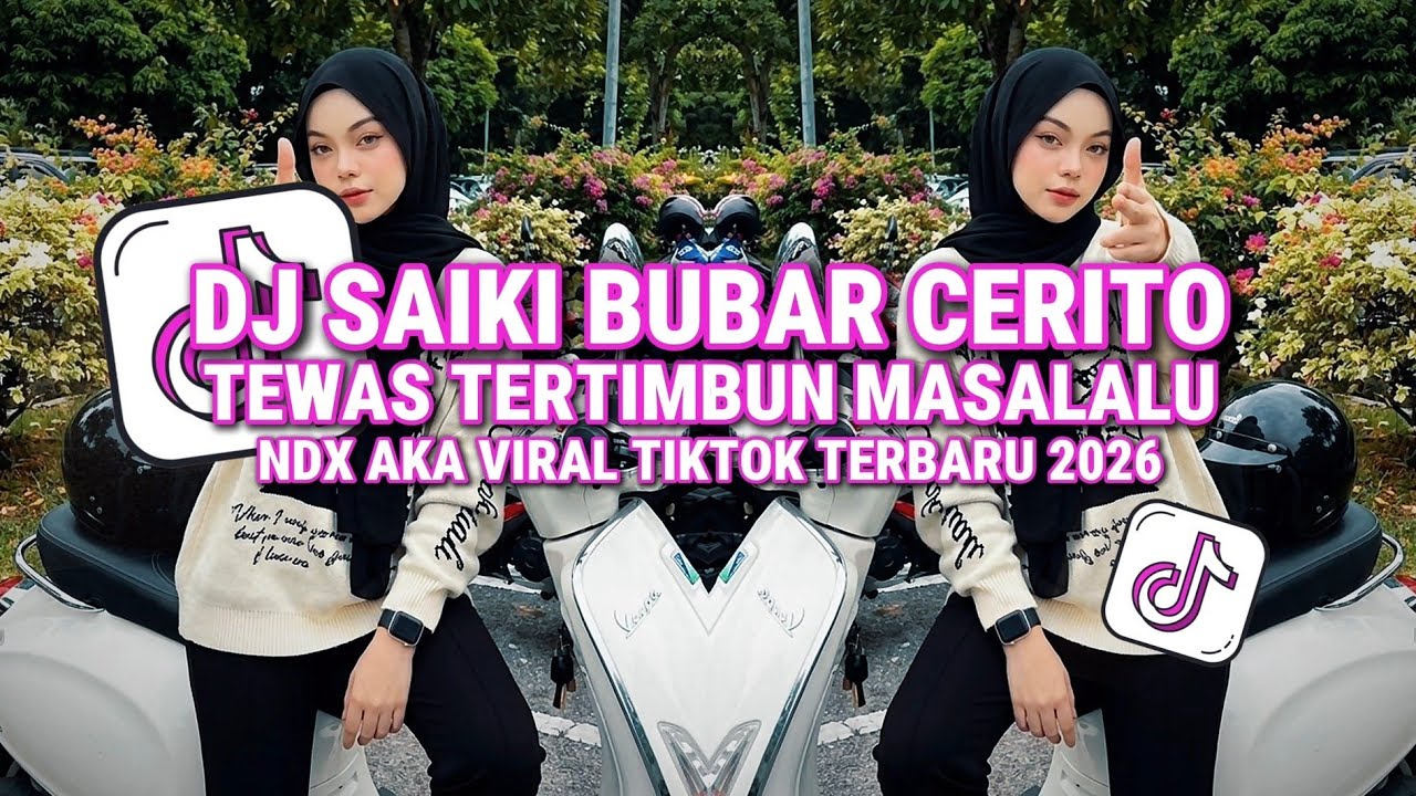 DJ SAIKI BUBAR CERITO • DJ TEWAS TERTIMBUN MASALALU NDX A.K.A VIRAL TIKTOK TERBARU 2026