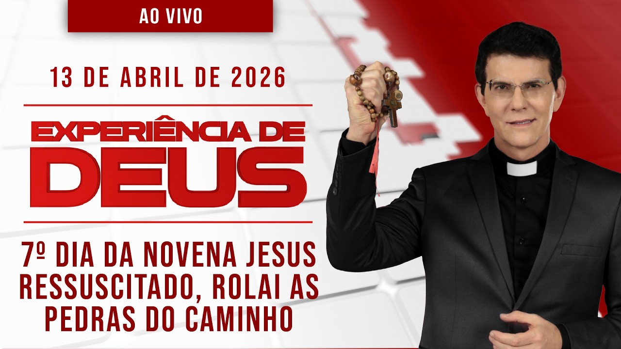 EXPERI&Ecirc;NCIA DE DEUS | 13/04/26 | 7&ordm; DIA DA NOVENA JESUS RESSUSCITADO, ROLAI AS PEDRAS DO CAMINHO