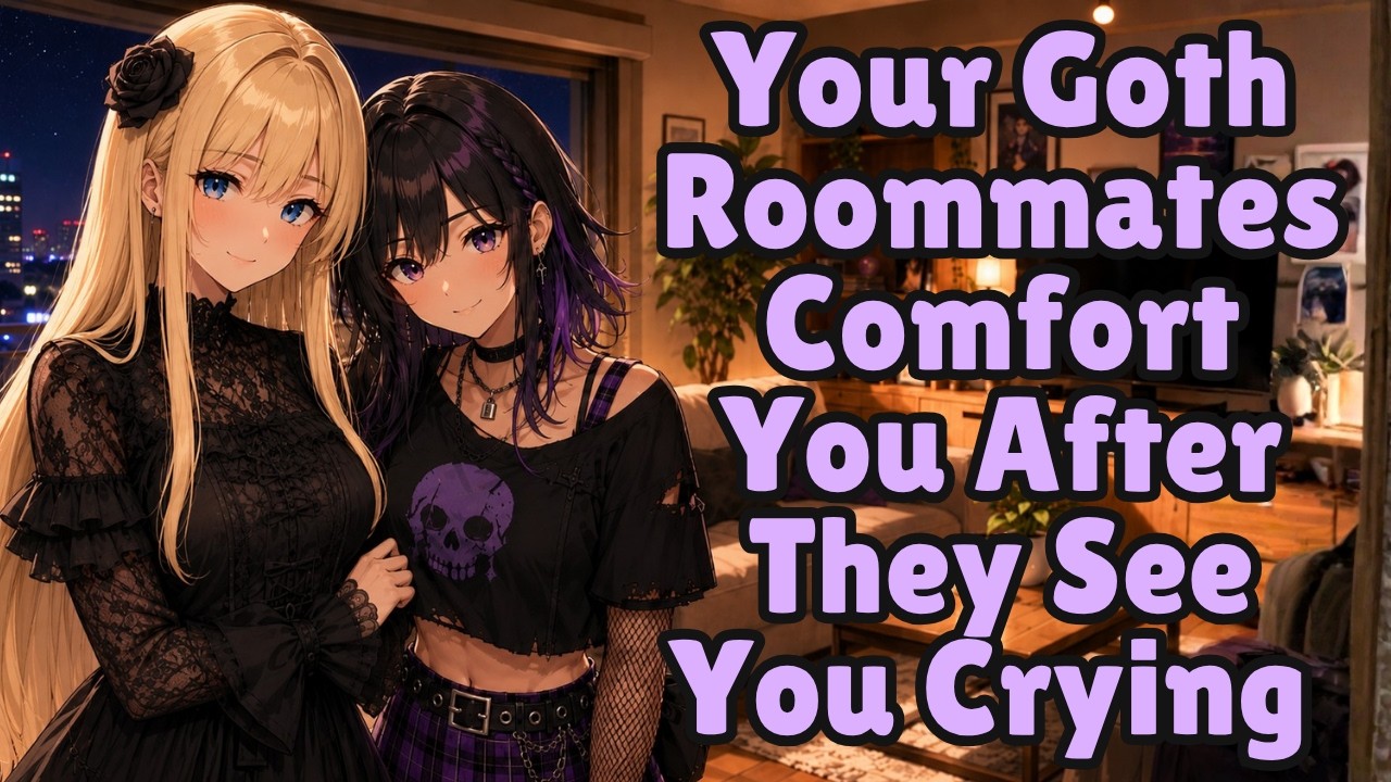 Your Goth Roommates Comfort You After They See You Crying [F4M] [ASMR]