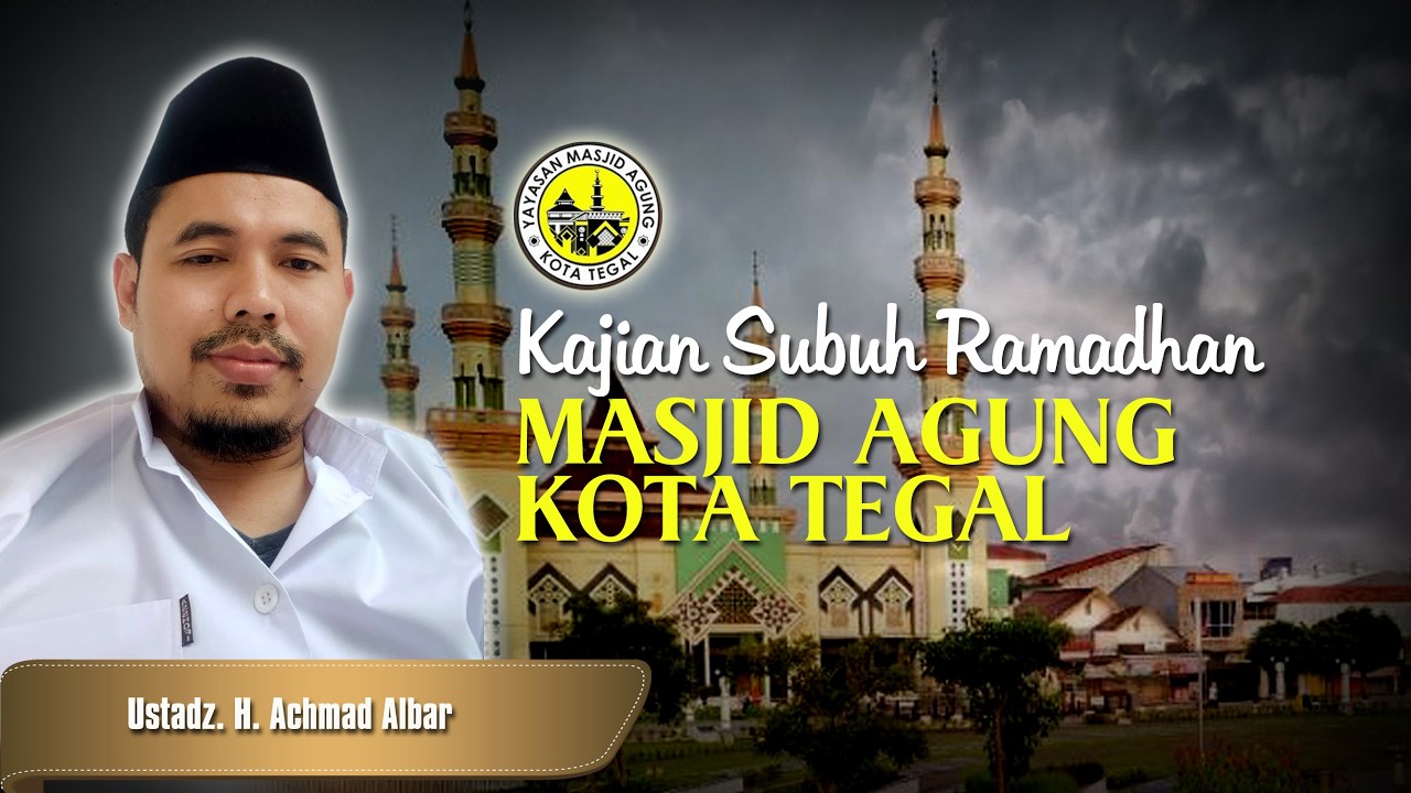 Kajian Subuh Ramadhan Masjid Agung Kota Tegal, Senin, 02 Maret 2026 bersama  Ust. H. Achmad Albar