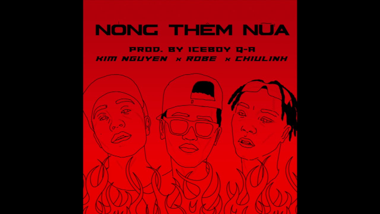 Chiulinh - Nóng Thêm Nữa - ft. Robe & Kim Nguyen (Single)