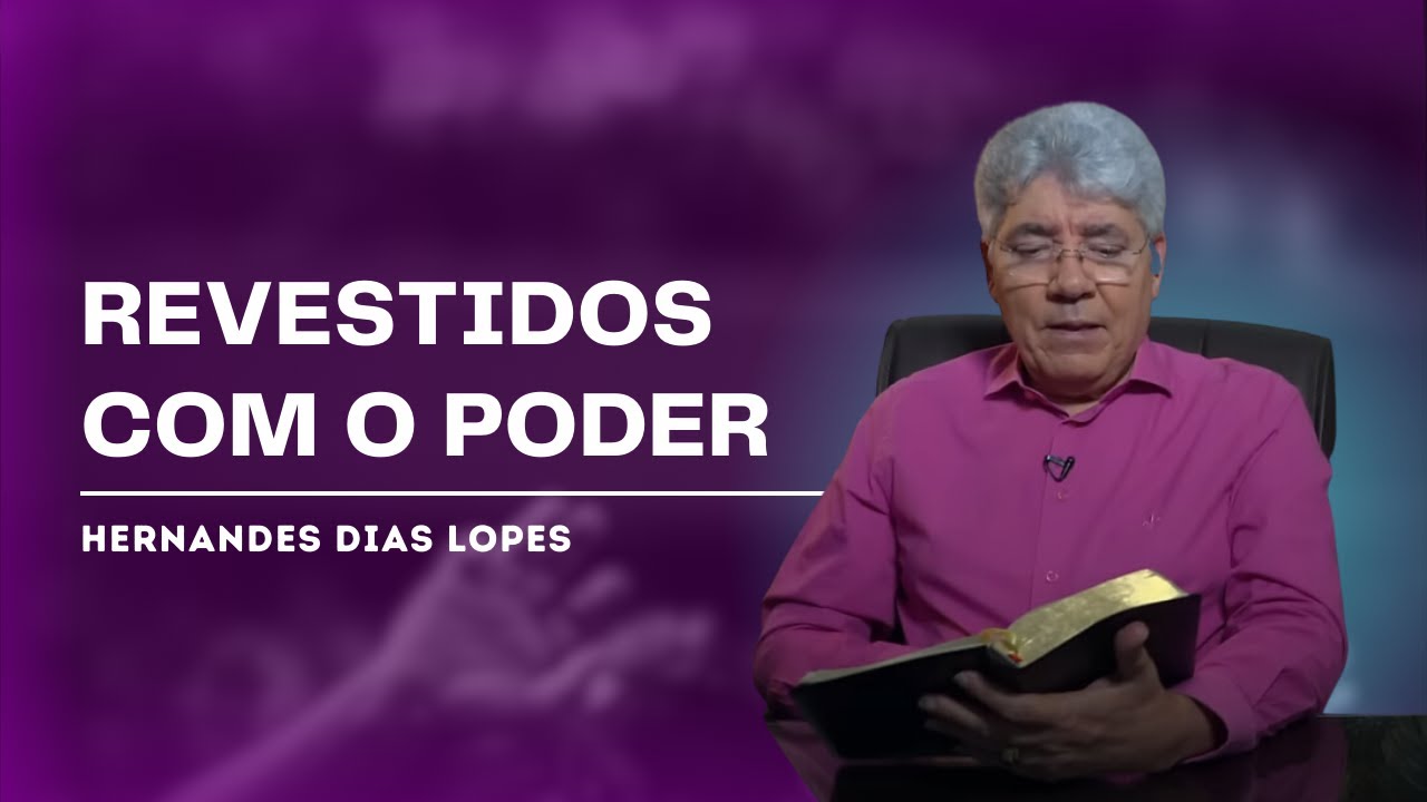 COMO SER REVESTIDO COM O PODER DO ESPÍRITO SANTO - Hernandes Dias Lopes