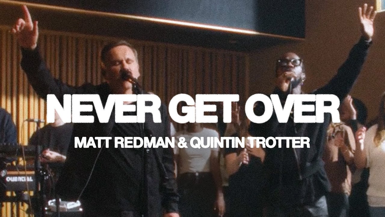 Never Get Over (Live) &ndash;&nbsp;Matt Redman & Quintin Trotter