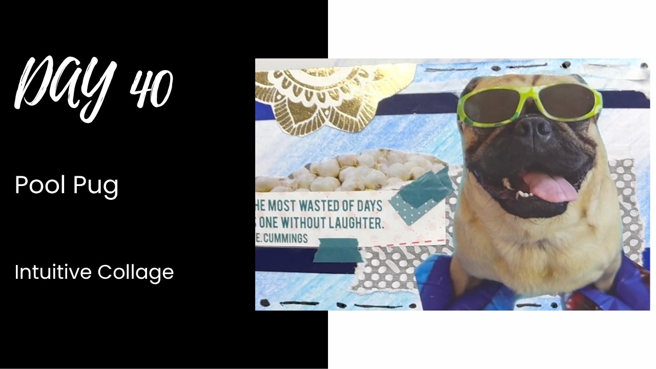 Day 40 of 100 | Pool Pug&ndash; Intuitive Collage