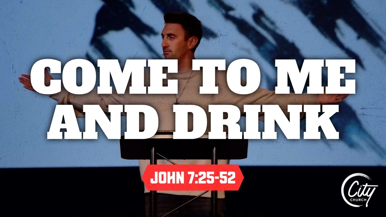 Come To Me And Drink | The Gospel of John | Pastor Chad Zudweg