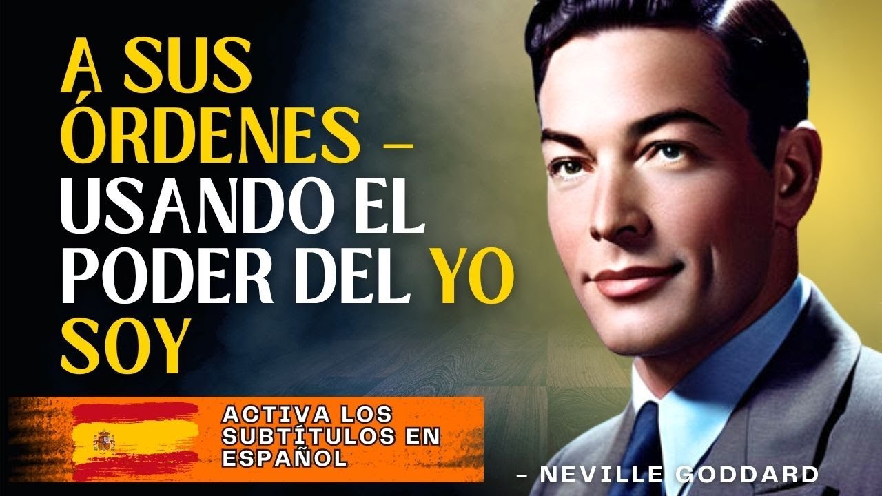 NEVILLE GODDARD – A SUS ÓRDENES – USANDO EL PODER DEL YO SOY