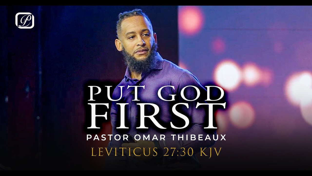Put God First - Pastor Omar Thibeaux