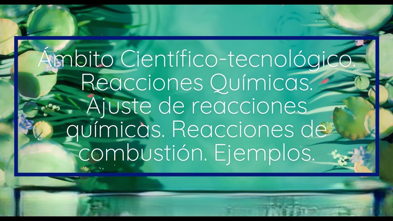 Física y Química. Reacciones químicas. Ajuste de reacciones químicas.  Reacciones de  combustión.