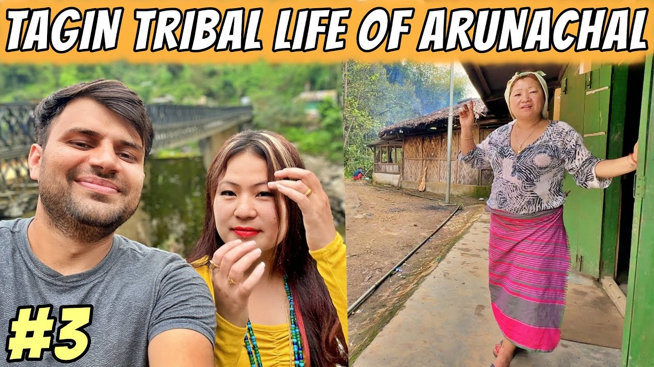 LIFE OF TAGIN TRIBE IN ARUNACHAL - North East India