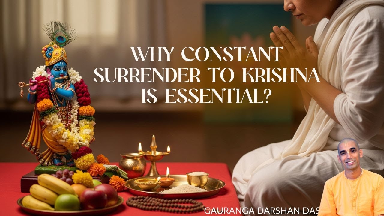 Why Constant Surrender to Krishna is Essential? | Gauranga Darshan Das