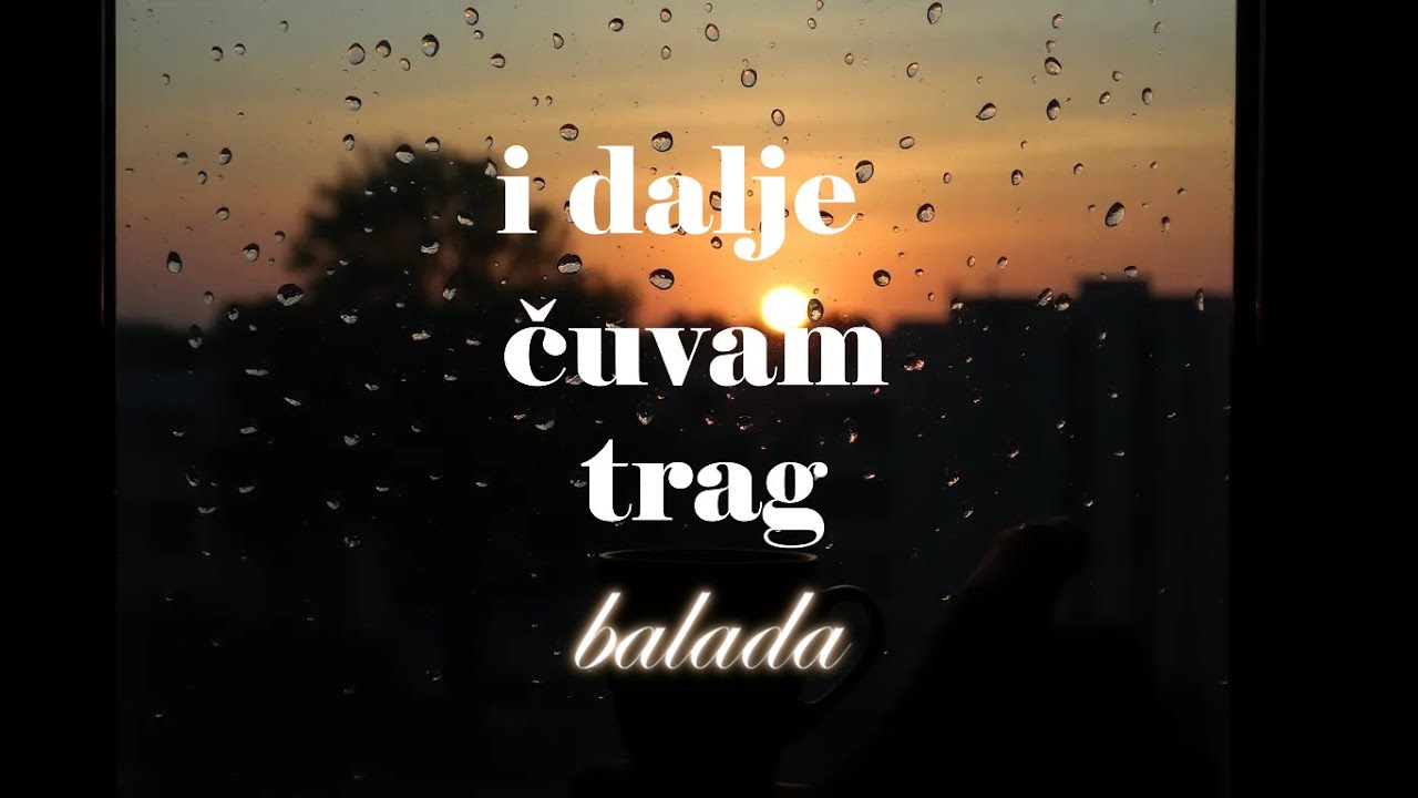 i dalje čuvam trag-balada