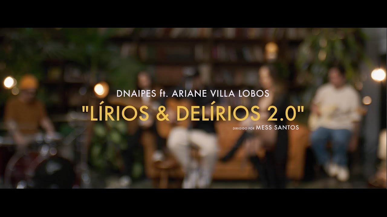 DNAIPES - LÍRIOS & DELÍRIOS ft. ARIANE VILLA LOBOS (2.0)