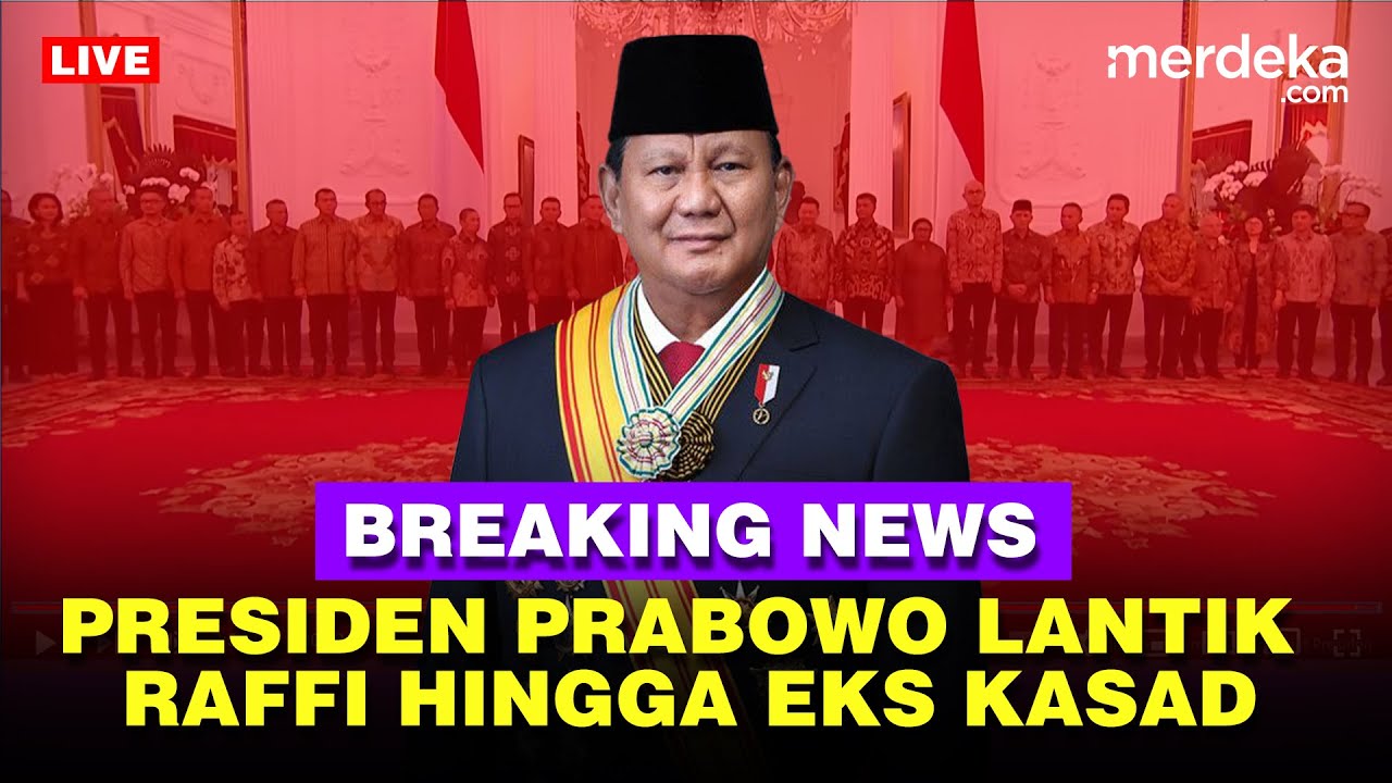 🔴 LIVE - Prabowo Lantik Raffi Ahmad, Luhut Hingga Mantan Kasad di Istana