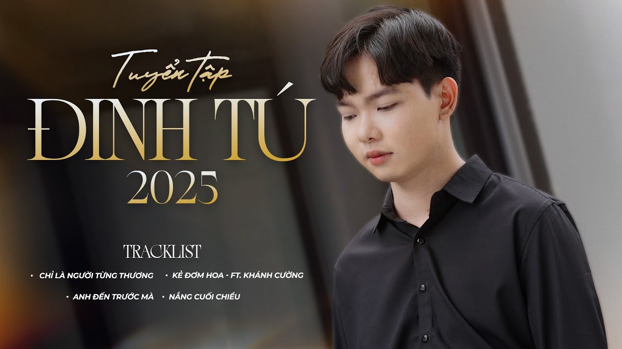 Tuyển Tập Nhạc Trẻ Hay Nhất của Đinh Tú 2025 - Kẻ Đơm Hoa, Anh Đến Trước Mà, Nắng Cuối Chiều