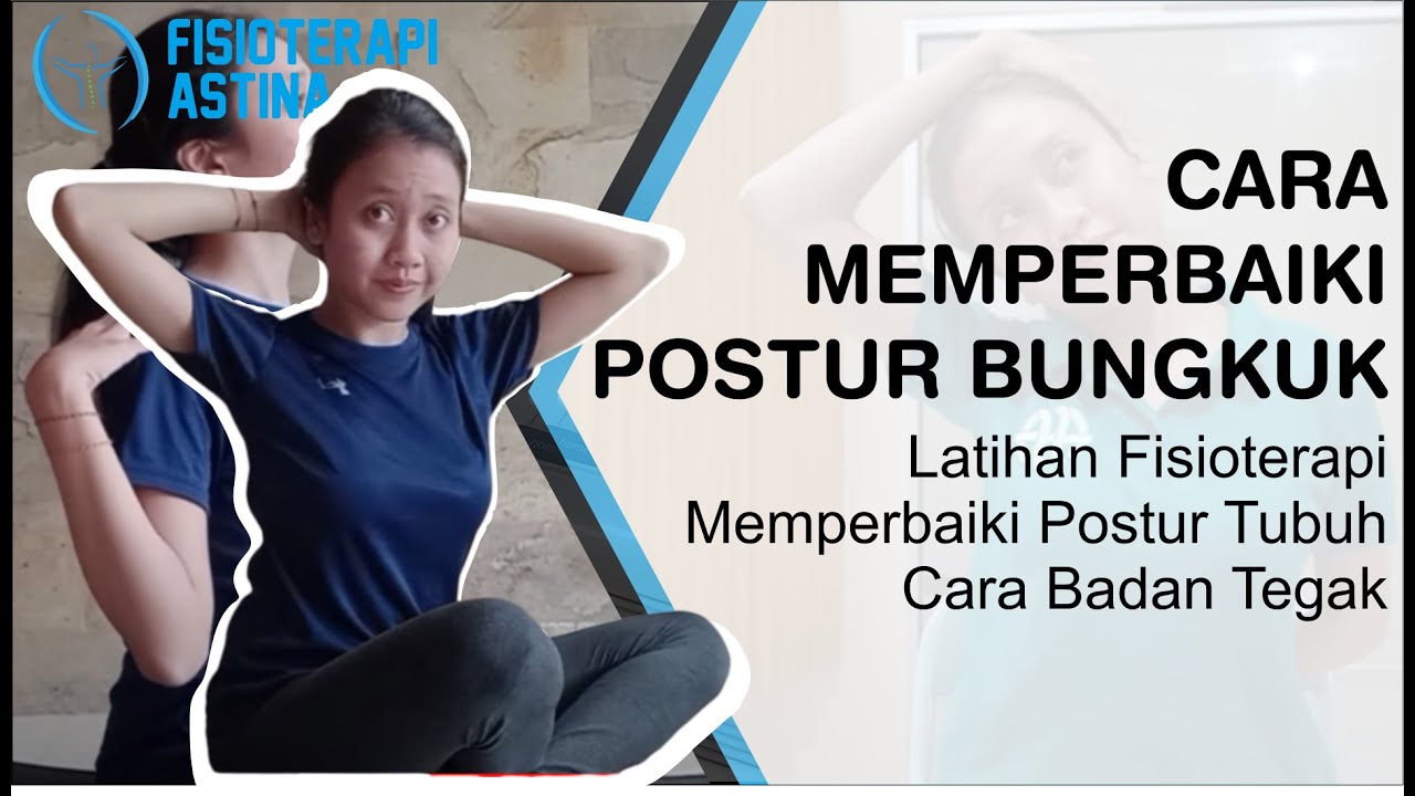 Cara Menghilangkan Postur Bungkuk | Fisioterapi Memperbaiki Postur Tubuh - Cara Badan Tegak